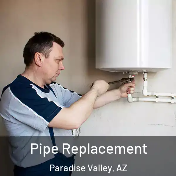  Pipe Replacement Paradise Valley, AZ